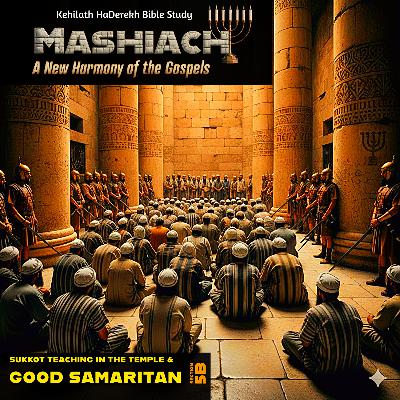 Mashiach: Good Samaritan & Sukkot Teaching in the Temple Mashiach: Good Samaritan & Sukkot Teaching in the Temple