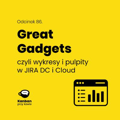 86. Great Gadgets - wykresy i dashboardy w JIRA DC i Cloud