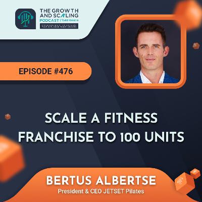 Ep #476 Bertus Paris: Scale a Fitness Franchise to 100 Units
