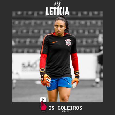 Letícia Izidoro | Benfica, Corinthians e Seleção Brasileira | E32T1 Os Goleiros