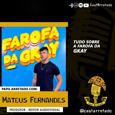 MATEUS FERNANDES contando tudo SOBRE A FAROFA DA GKAY- #041