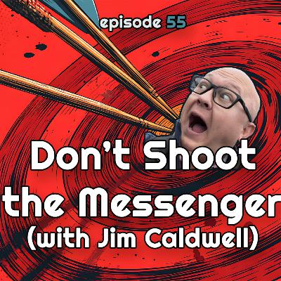 Don't Shoot the Messenger (with Jim Caldwell)