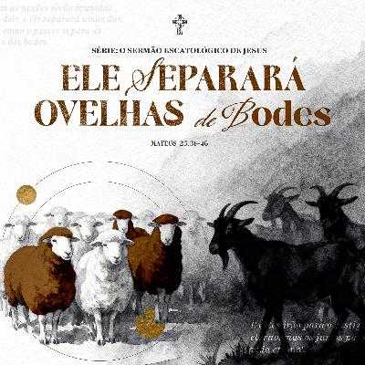 O Sermão Escatológico de Jesus | #9 Ele Separará Ovelhas de Bodes -Preg. Leonardo Amaral 07/12/2025 O Sermão Escatológico de Jesus | #9 Ele Separará Ovelhas de Bodes -Preg. Leonardo Amaral 07/12/2025