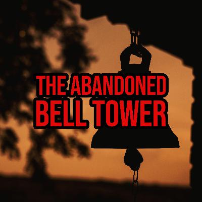 S5 Ep250: Episode 250: The Abandoned Bell Tower