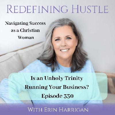 Is an unholy trinity running your Christian business? 330 Is an unholy trinity running your Christian business? 330