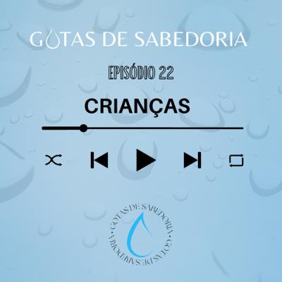 GOTAS DE SABEDORIA | EP. 22 CRIANÇAS