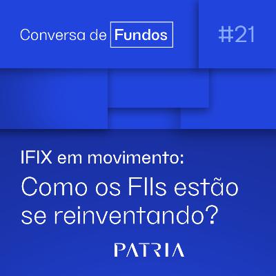 IFIX em movimento: Como os FIIs estão se reinventando? | Conversa de Fundos #21