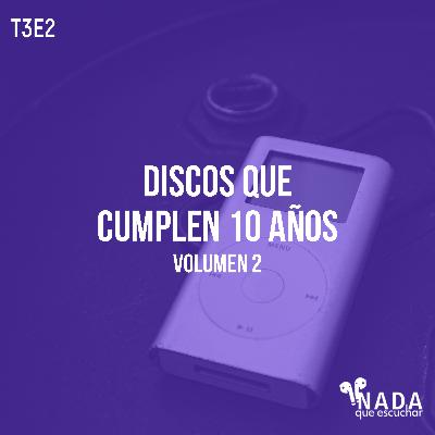 T3E2: Discos Que Cumplen 10 Años, Volumen 2 T3E2: Discos Que Cumplen 10 Años, Volumen 2