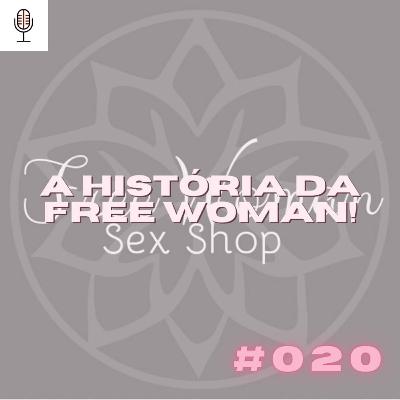 #020 História da Free Woman