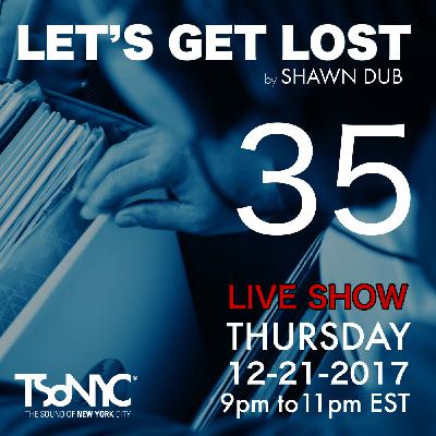 Let's Get Lost EP 35 - TSoNYC - 12_21_2017 by Shawn Dub