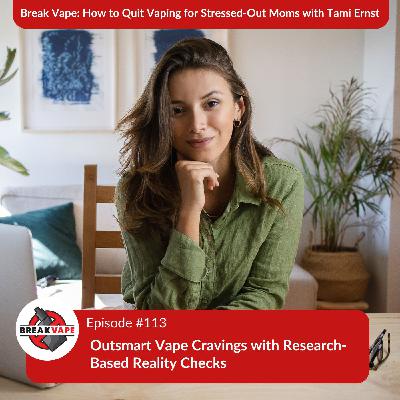 113. Outsmart Vape Cravings with Research-Based Reality Checks