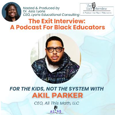 For the Kids, Not the System with Akil Parker