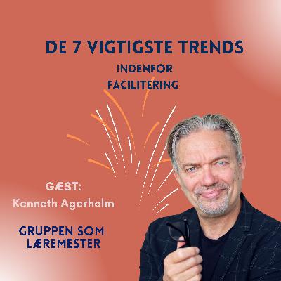 De 7 vigtigste trends indenfor facilitering. Med gæst Kenneth Agerholm