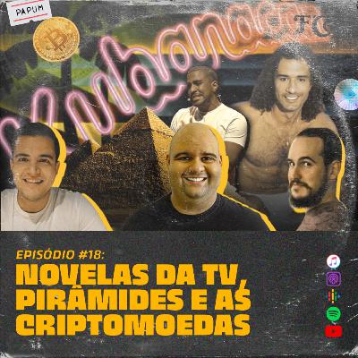 Novelas da TV, Pirâmides e Criptomoedas - PAPUM Podcast #18