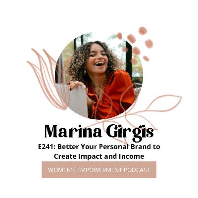 E241: Better Your Personal Brand to Create Impact and Income with Marina Girgis