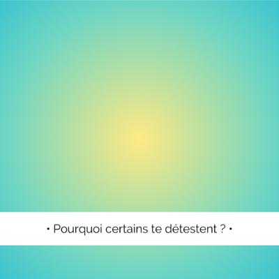 ✨ Ils ne vous aiment pas, sans raison !