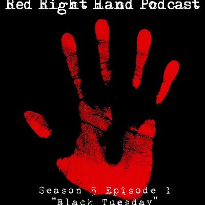 The Red Right Hand Podcast Season 5 Episode 1: Black Tuesday