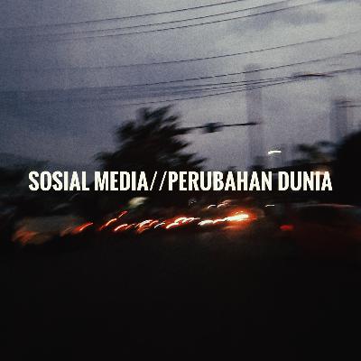 Sosial Media//Perubahan Dunia