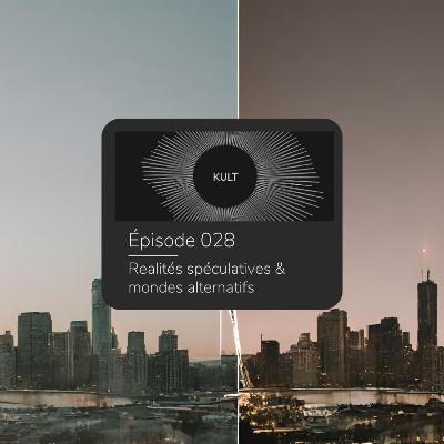 KULT 028 - Realités spéculatives & mondes alternatifs