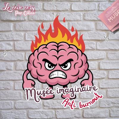 Ép 28 - Musée imaginaire : l'épisode ANTI-BURNOUT
