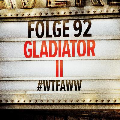 Gladiator II | Episode 92 | WTFAWW