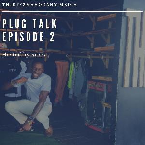 Plug Talk Episode 2