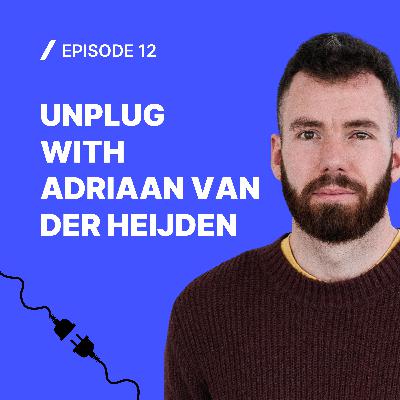 #12 Unplug with Adriaan van der Heijden