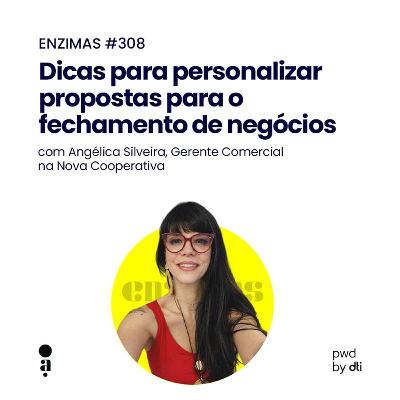 ENZIMAS #308 - Dicas para personalizar propostas para o fechamento de negócios
