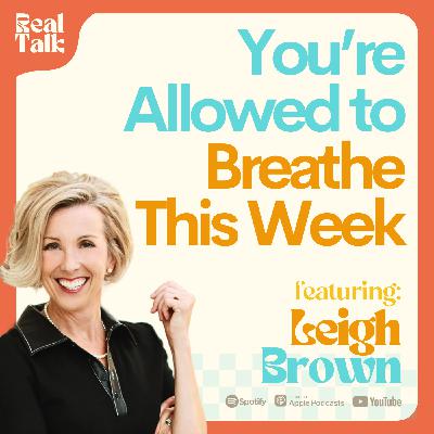 Real Talk: You're Allowed to Breathe This Week