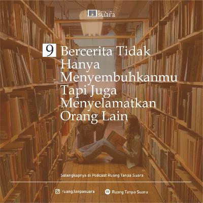 Sudut Ruang 9. Bercerita Tidak Hanya Menyembuhkanmu, Tapi Juga Menyelamatkan Orang Lain
