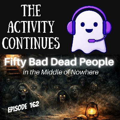 162: Fifty Bad Dead People…in the Middle of Nowhere 162: Fifty Bad Dead People…in the Middle of Nowhere