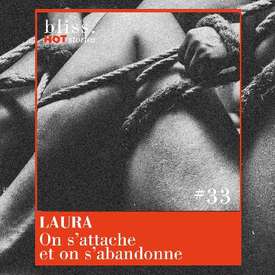 #33 - LAURA, ON S'ATTACHE ET ON S'ABANDONNE