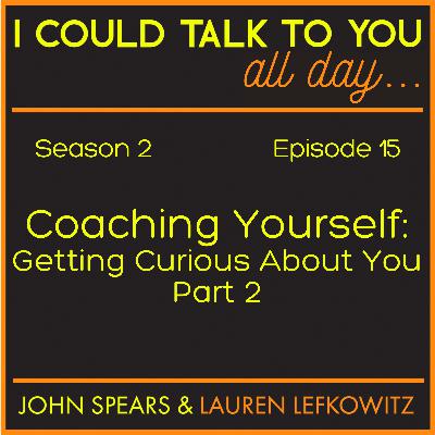 Coaching Yourself: Getting Curious About You (Part 2) Coaching Yourself: Getting Curious About You (Part 2)