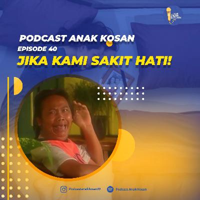 EPISODE 40 Jika Kami Patah Hati!