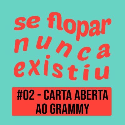 #02 - Carta aberta ao Grammy #02 - Carta aberta ao Grammy