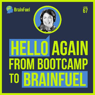 E67 From Bootcamp to BrainFuel E67 From Bootcamp to BrainFuel