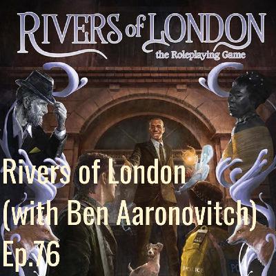 Rivers of London RPG (with Ben Aaronovitch) Ep76
