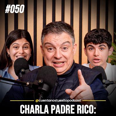 EP50-Charla Padre Rico: Los 14 Consejos de un Padre Empresario a sus Hijos (Tertulia)