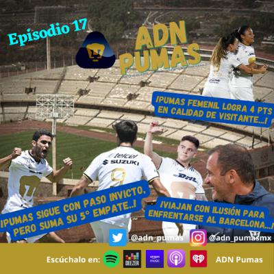 ADN Pumas - Pumas sigue invicto, pero suma 5 empates. Nuestros atacantes tienen la pólvora mojada. Viajan con ilusión para medirse ante Barcelona. Pumas Femenil logra sumar 4 pts en 2 visitas. (EP 17)
