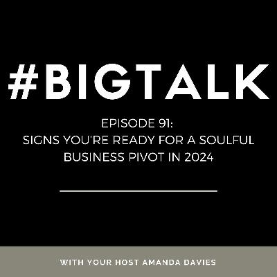 Episode 91 - The Unmistakable Signs You're Ready for a Soulful Business Pivot in 2024