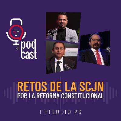 T2 Ep. 26|Retos de la SCJN por la reforma constitucional