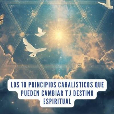 Los 10 principios cabalísticos que pueden cambiar tu destino espiritual.| Kabbalah Atlante Los 10 principios cabalísticos que pueden cambiar tu destino espiritual.| Kabbalah Atlante