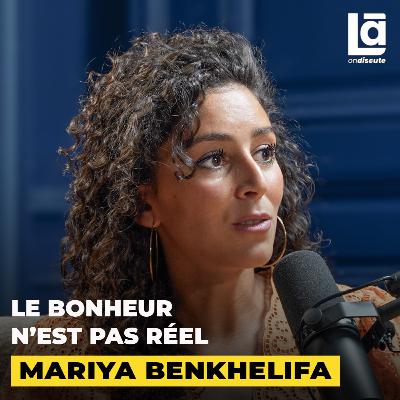 #59 Mariya Benkhelifa - Votre vie est un mensonge confortable mais dangereux