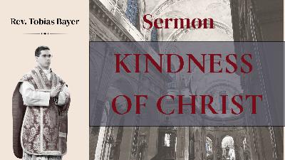 Sermon: Kindness of Christ, by Rev. Tobias Bayer Sermon: Kindness of Christ, by Rev. Tobias Bayer