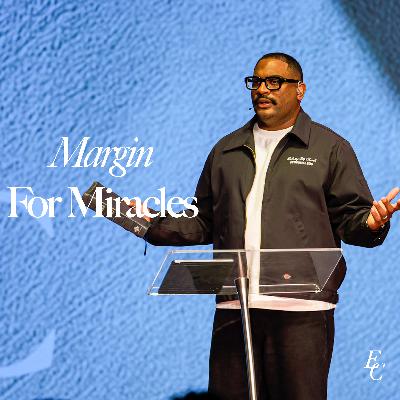 Margin For Miracles | Dr. Tim Rivers | Embassy City Church