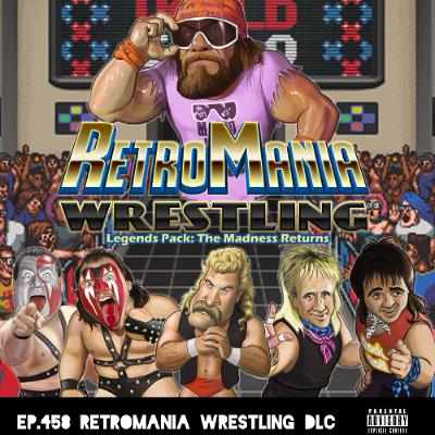 Ep.458 Retromania Wrestling DLC