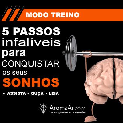 5 PASSOS INFALÍVEIS PARA CONQUISTAR OS SEUS SONHOS - T1P1N3