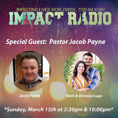 Impact Radio March 15th with Special Guest: Pastor Jacob Payne