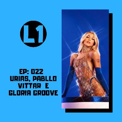 EP 022 - Urias, Pabllo Vittar e Gloria Groove