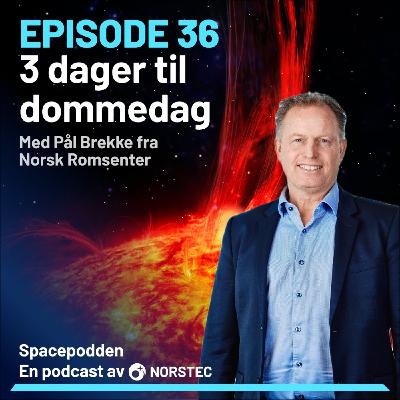 [E36] Når sola brøler: Superstormer, nordlys og Norges rolle i internasjonal romfart med Pål Brekke